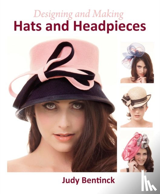 Bentinck, Judy - Designing and Making Hats and Headpieces