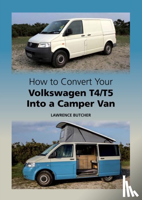 Butcher, Lawrence - How to Convert your Volkswagen T4/T5 into a Camper Van