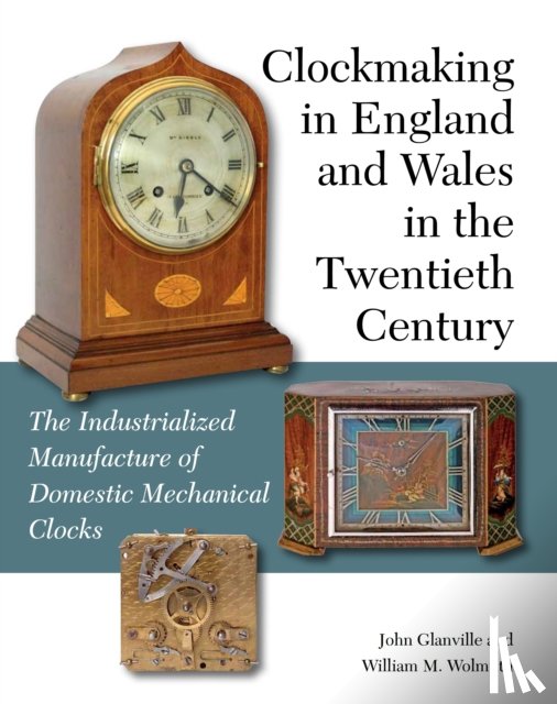 Glanville, John, Wolmuth, William M - Clockmaking in England and Wales in the Twentieth Century