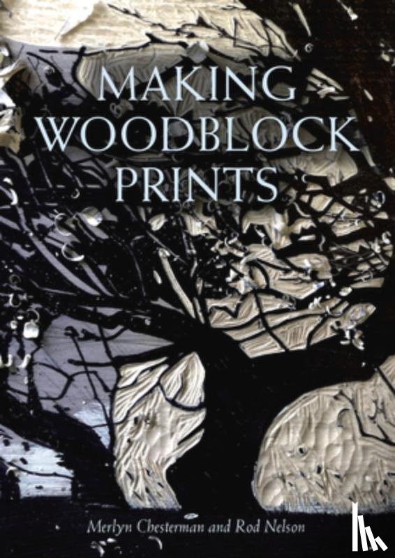 Chesterman, Merlyn, Nelson, Rod - Making Woodblock Prints