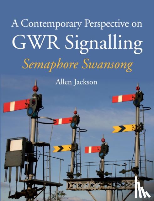 Jackson, Allen - A Contemporary Perspective on GWR Signalling