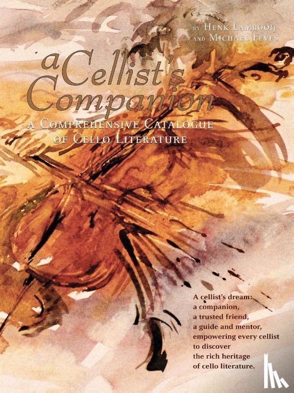 Feves, Michael, Lambooij, Henk - A Cellist's Companion: A Comprehensive Catalogue of Cello Literature