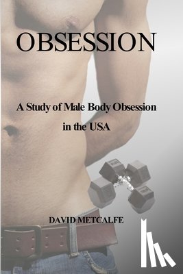 Metcalfe, David - Obsession: A Study of Male Body Obsession in the USA