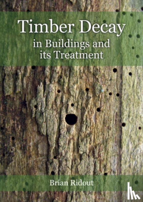 Ridout, Brian - Timber Decay in Buildings and its Treatment