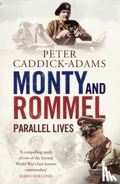 Caddick-Adams, Prof. Peter, TD, VR, BA (Hons), PhD, FRHistS, FRGS, KJ - Monty and Rommel: Parallel Lives