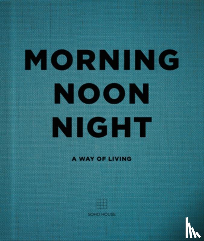 Soho House UK Limited - Morning, Noon, Night
