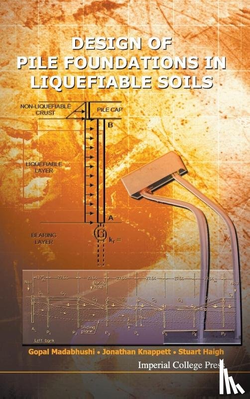 Madabhushi, Gopal (Univ Of Cambridge, Haigh, Stuart (Univ Of Cambridge, Knappett, Jonathan (Univ Of Dundee - Design Of Pile Foundations In Liquefiable Soils