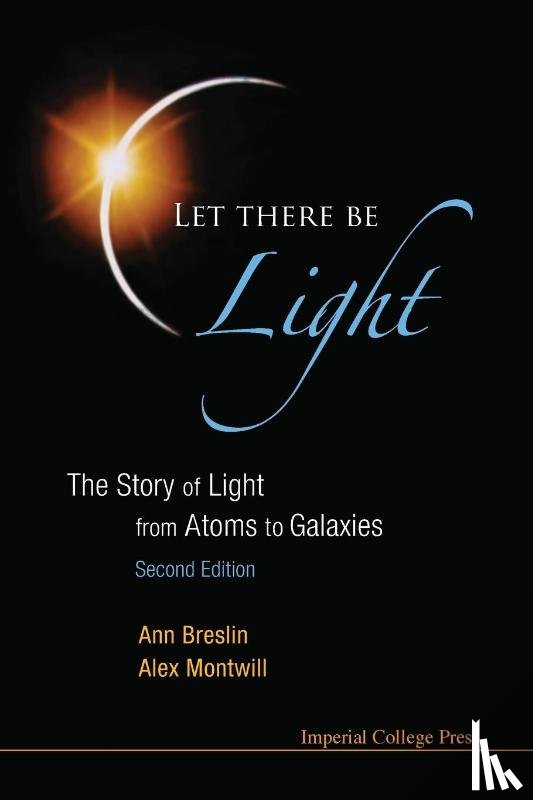 Montwill, Alex (Univ College Dublin, Breslin, Ann (Univ College Dublin - Let There Be Light: The Story Of Light From Atoms To Galaxies (2nd Edition)