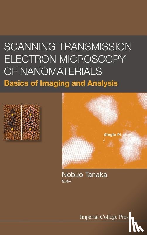 Tanaka, Nobuo (Nagoya Univ - Scanning Transmission Electron Microscopy Of Nanomaterials: Basics Of Imaging And Analysis