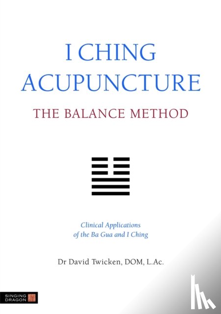 Twicken, David - I Ching Acupuncture - The Balance Method