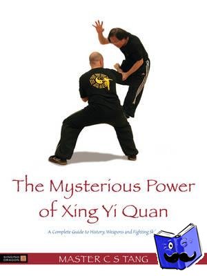 Shing, Master Tang Cheong - The Mysterious Power of Xingyi Quan