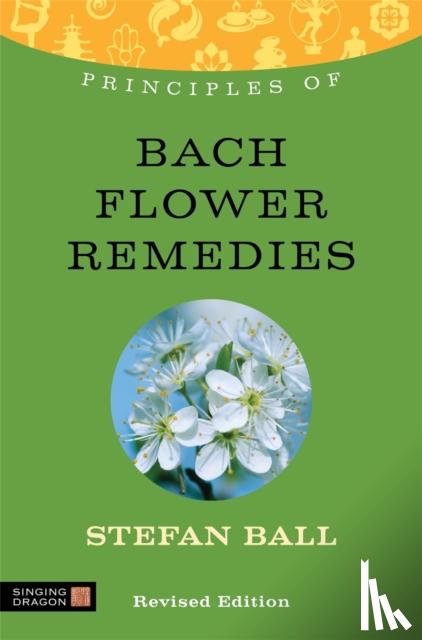 Ball, Stefan - Principles of Bach Flower Remedies