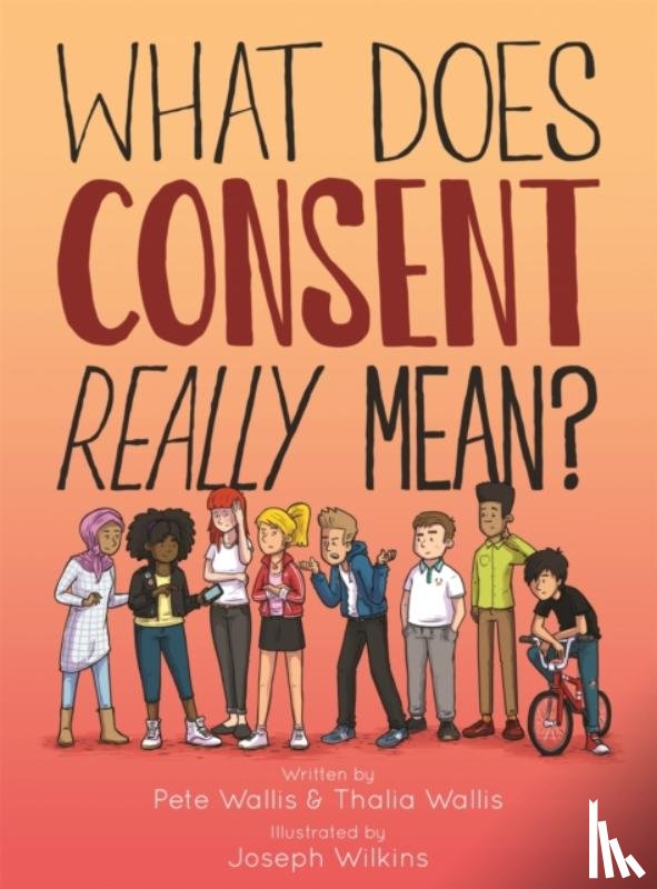 Wallis, Pete & Thalia, Wallis, Pete, Wilkins, Joseph, Wallis, Thalia - What Does Consent Really Mean?