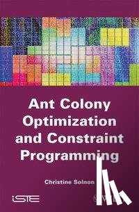 Solnon, Christine (University of Lyon 1 - Ant Colony Optimization and Constraint Programming