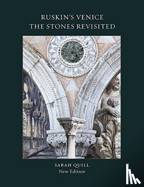 Quill, Sarah - Ruskin's Venice: The Stones Revisited New Edition
