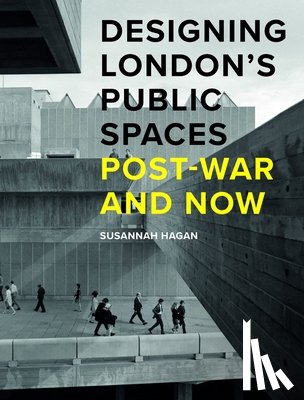 Hagan, Susannah - Designing London’s Public Spaces