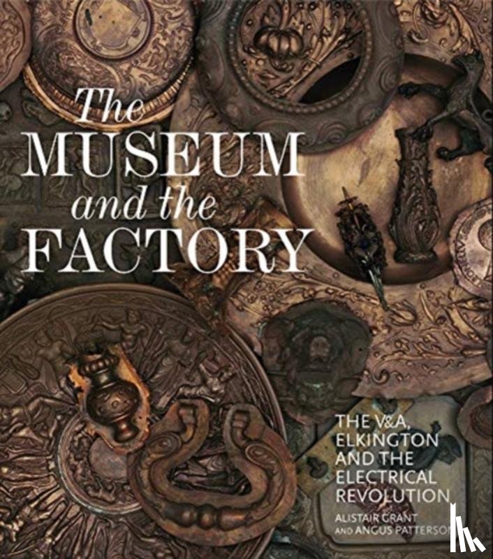Grant, Alistair, Patterson, Angus - The Museum and the Factory