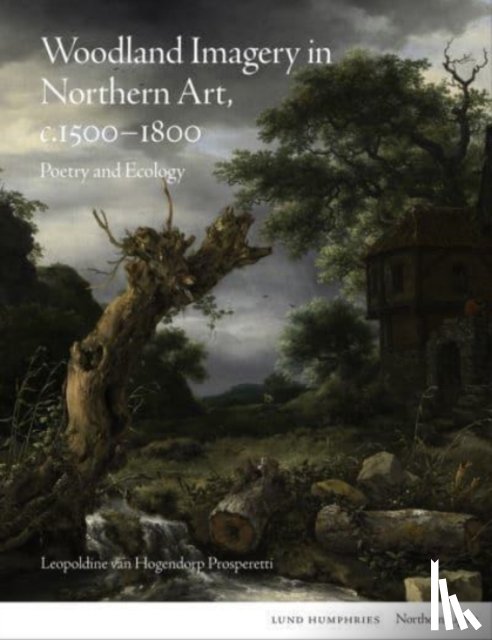 van Hogendorp Prosperetti, Leopoldine - Woodland Imagery in Northern Art, c. 1500 - 1800