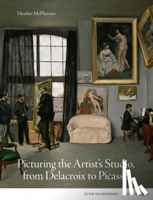 McPherson, Heather - Picturing the Artist's Studio, from Delacroix to Picasso