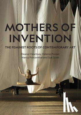 Heartney, Eleanor, Posner, Helaine, Princenthal, Nancy, Scott, Sue - Mothers of Invention