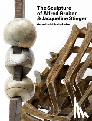 Mulcahy-Parker, Gerardine - The Sculpture of Alfred Gruber and Jacqueline Stieger