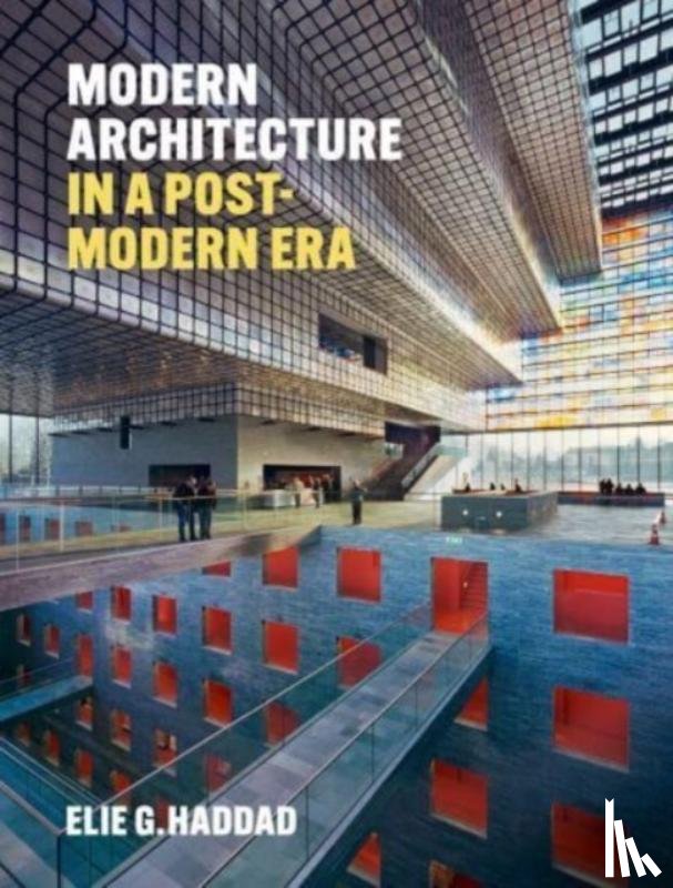 Haddad, Elie G. - Modern Architecture in a Post-Modern Era