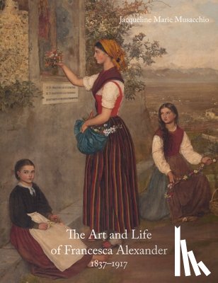 Musacchio, Jacqueline Marie - The Art and Life of Francesca Alexander