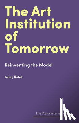 Ustek, Fatos - The Art Institution of Tomorrow