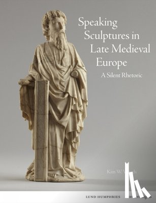 Woods, Kim W. - Speaking Sculptures in Late Medieval Europe