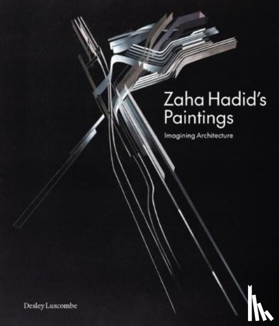 Luscombe, Desley - Zaha Hadid's Paintings