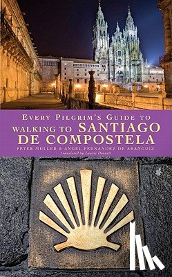 Muller, Peter, Fernandez de Aranguiz, Angel - Every Pilgrim's Guide to Walking to Santiago de Compostela