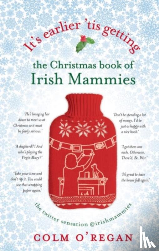 O'Regan, Colm - It's Earlier 'Tis Getting: The Christmas Book of Irish Mammies