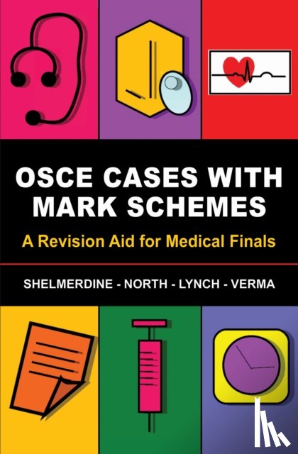 Shelmerdine, Susan (St Georges Hospital, North, Tamara (Royal Surrey County Hospital, Lynch, Jeremy (Queen Victoria Hospital, R. Verma, Aneesha (St Mary's Hospital - OSCE Cases with Mark Schemes