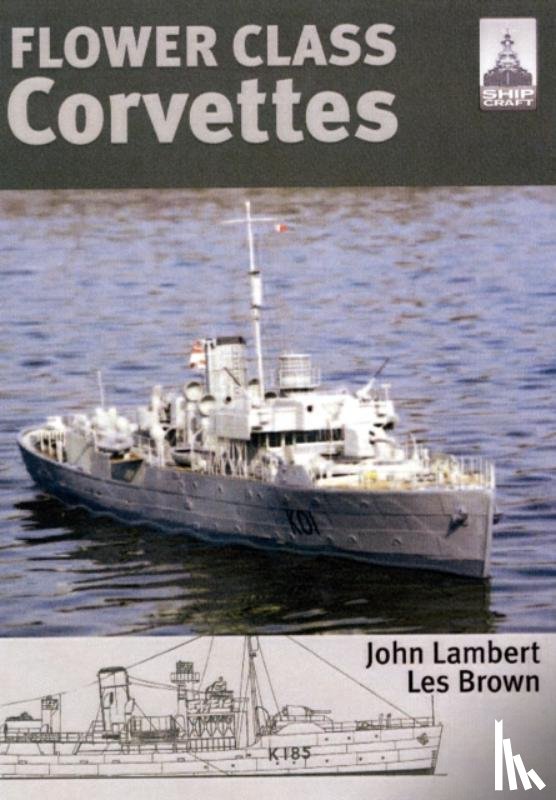 Lambert, John, Brown, Les - Flower Class Corvettes: Shipcraft Special