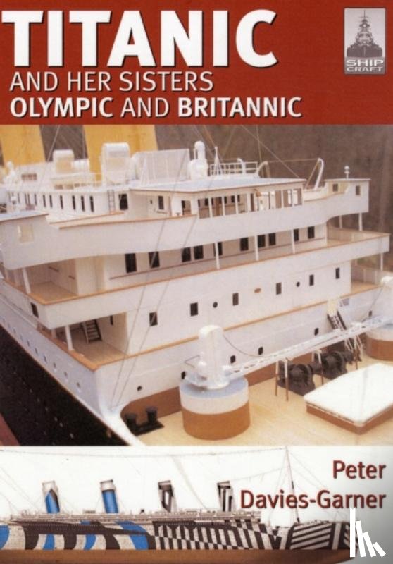 Davies-Garner, Peter - Ship Craft 18: Titanic and Her Sisters Olympic and Britannic