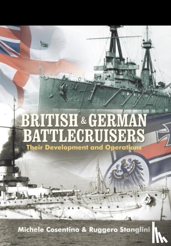 Cosentino, Michele, Stanglini, Ruggero - British and German Battlecruisers: Their Development and Operations