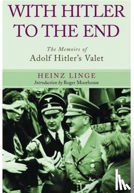 Linge, Heinz - With Hitler to the End: The Memoirs of Adolf Hitler's Valet