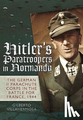 Vilahermosa, Gilberto - Hitler's Paratroopers in Normandy