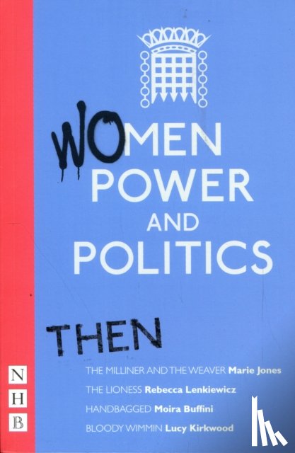 Various, Jones, Marie, Lenkiewicz, Rebecca, Buffini, Moira - Women, Power and Politics: Then