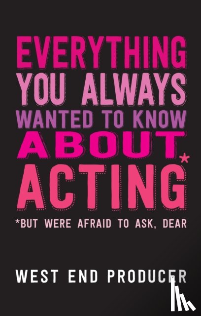 West End Producer - Everything You Always Wanted to Know About Acting (But Were Afraid to Ask, Dear)