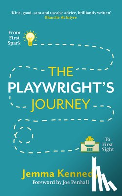 Kennedy, Jemma - The Playwright's Journey: From First Spark to First Night