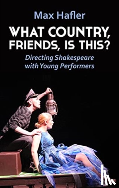 Hafler, Max - What Country, Friends, Is This?: Directing Shakespeare with Young Performers