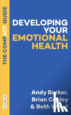 Barker, Andy, Cooley, Brian, Wood, Beth - Developing Your Emotional Health: The Compact Guide