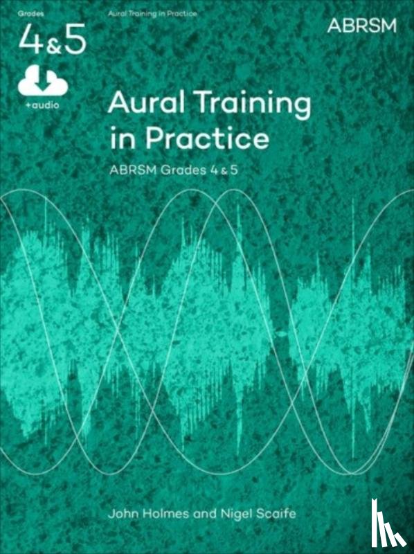 Holmes, John, Scaife, Nigel - Aural Training in Practice, ABRSM Grades 4 & 5, with audio