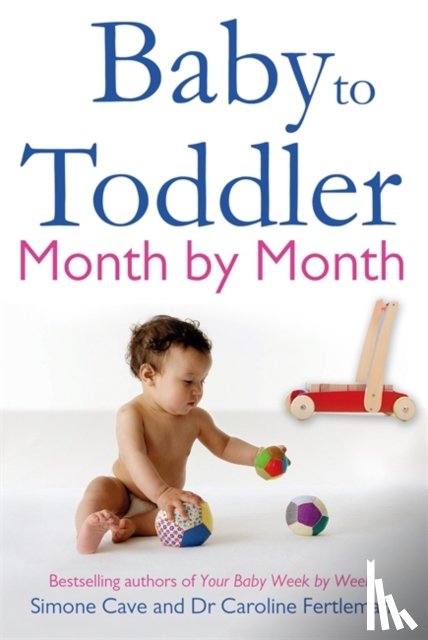 Cave, Simone, Fertleman, Dr Caroline - Baby to Toddler Month By Month