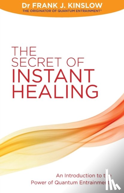 Kinslow, Dr Frank J. - The Secret of Instant Healing