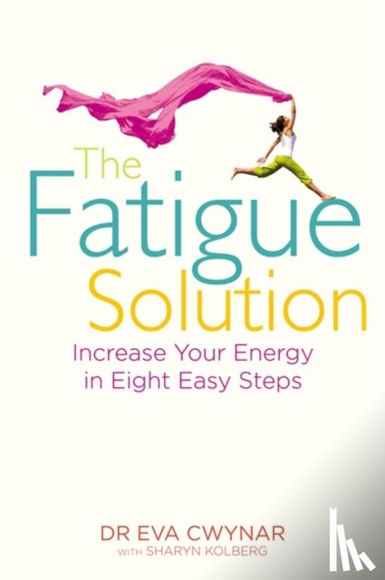 Cwynar, Dr Eva, M.D., Kolberg, Sharyn - The Fatigue Solution