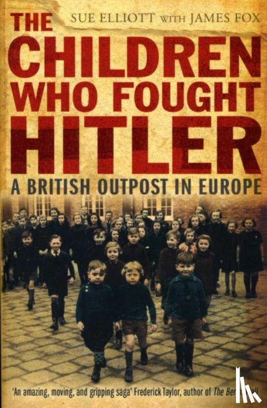Elliott, Sue, Fox, James - The Children who Fought Hitler