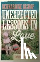 Bishop, Bernardine - Unexpected Lessons in Love