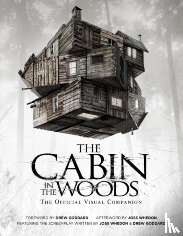 Whedon, Joss, Goddard, Drew - The Cabin in the Woods: The Official Visual Companion